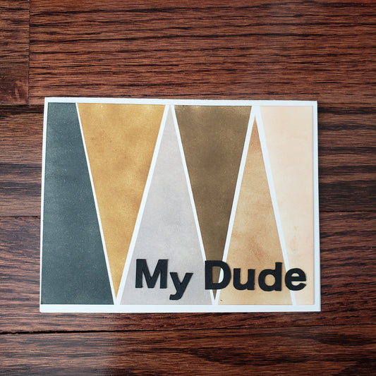 Male Greeting Card, Funny Greeting Card, My Dude, All Occasion Male Card, Handmade Male Greeting Card, Black And Brown Greeting Card For Men